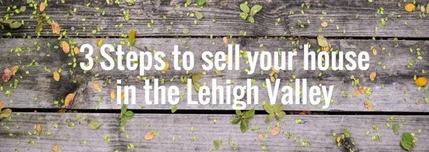 3 Steps to sell your house in the Lehigh Valley