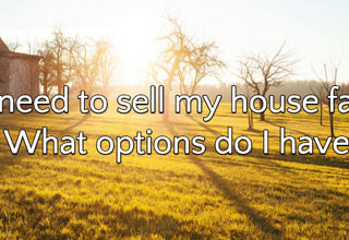 I need to sell my house fast, what options do I have?