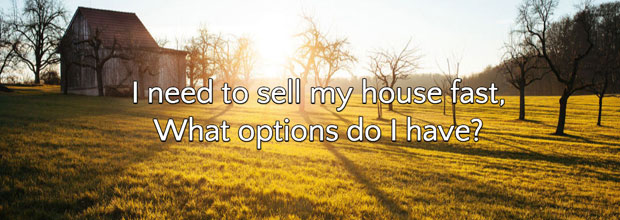 I need to sell my house fast, what options do I have?
