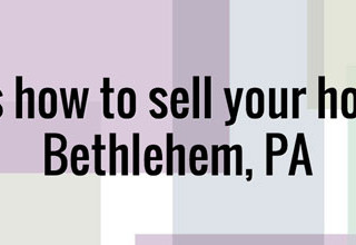 Here’s how to sell your house in Bethlehem, PA