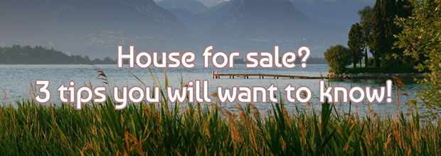 House for sale? 3 tips you will want to know!